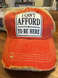 I can’t afford to be here Trucker Hat