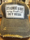 It’s almost as hot as my husband out here Trucker Hat