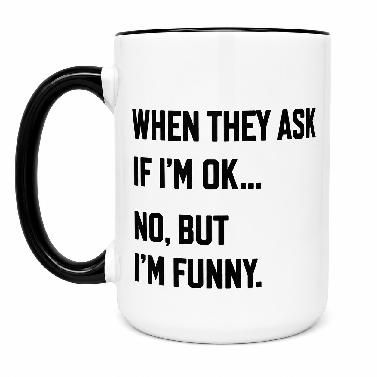When They Ask If I’m Ok, No, But I’m Funny Mug
