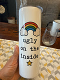 Ugly on the inside 20oz