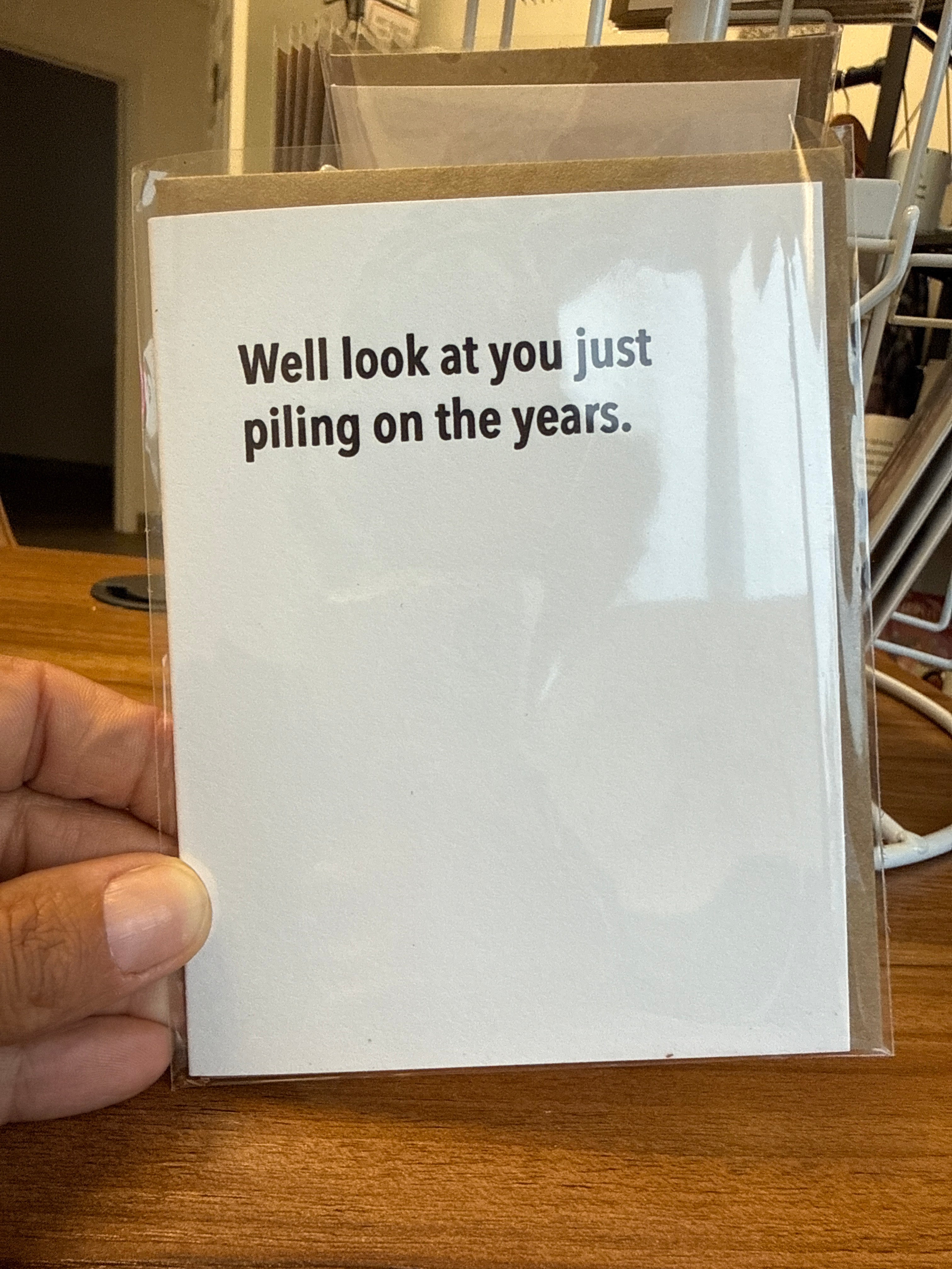 Well Look at You Just Piling on the Years Greeting Card