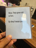 Wow. They Grow Old So Fast. By They I Mean You Greeting Card