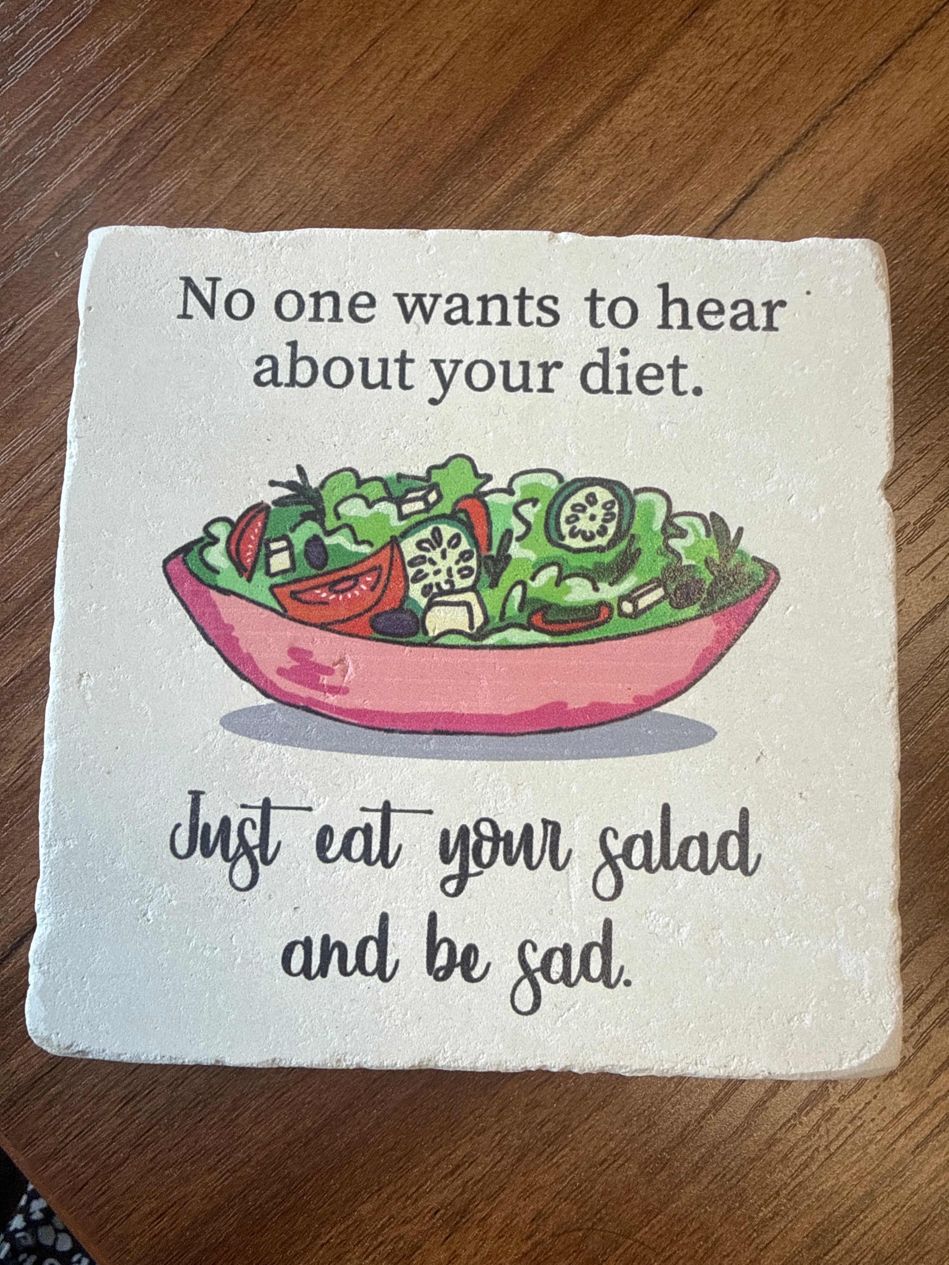 No One Wants to Hear About Your Diet. Just Eat Your Salad and Be Sad Coaster