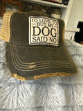I’d love to but my dog says no trucker hat