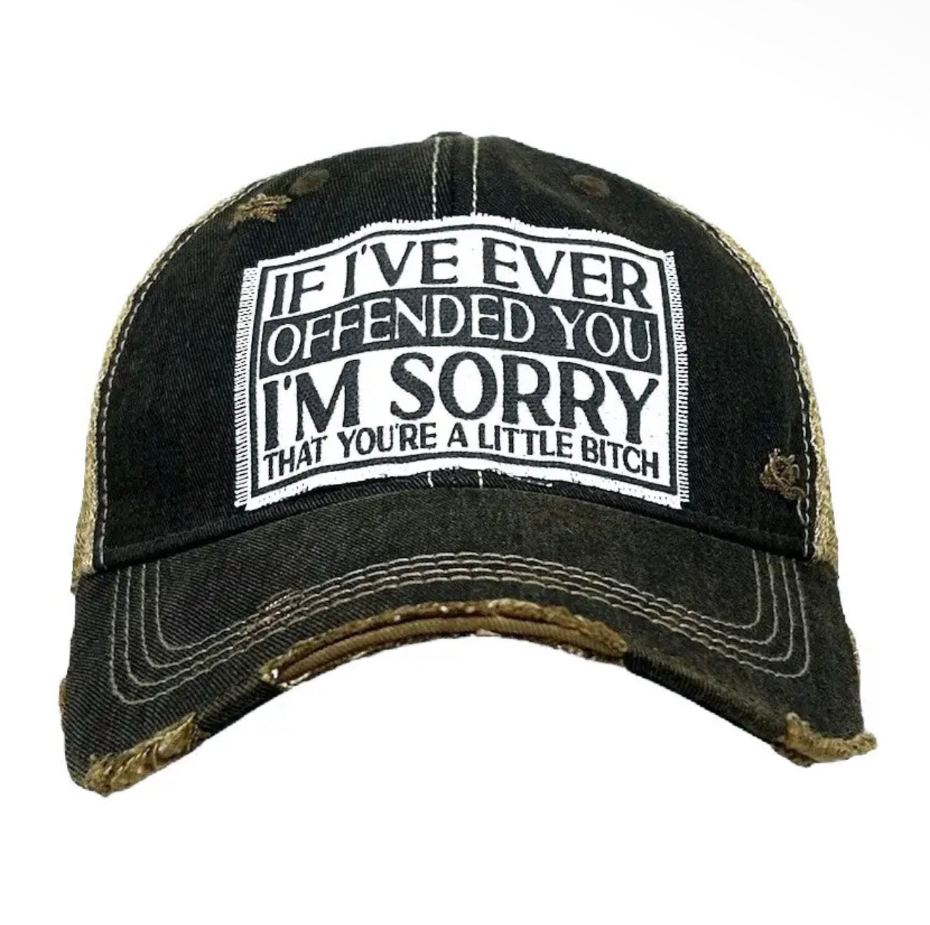 If I've Ever Offended You I'm Sorry That You're a Little Bitch Trucker Hat