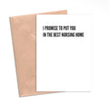 I Promise to Put You in the Best Nursing Home Greeting Card
