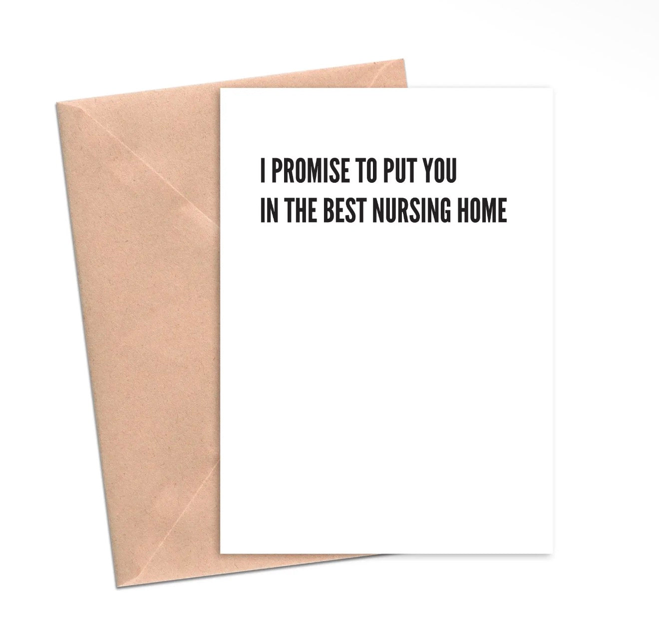 I Promise to Put You in the Best Nursing Home Greeting Card