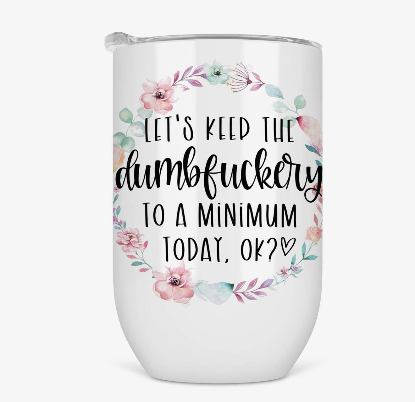 Let’s Keep the Dumbfuckery to a Minimum 12oz Tumbler