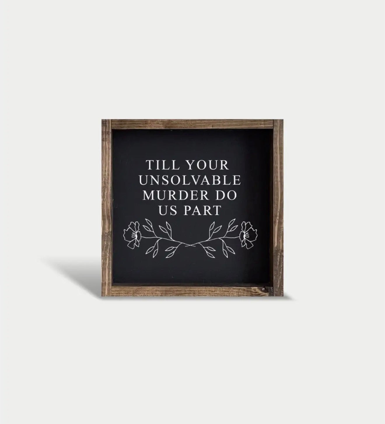 Till Your Unsolvable Murder Do Us Part Framed Sign