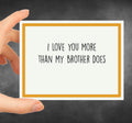 I Love You More Than My Brother Does Greeting Card