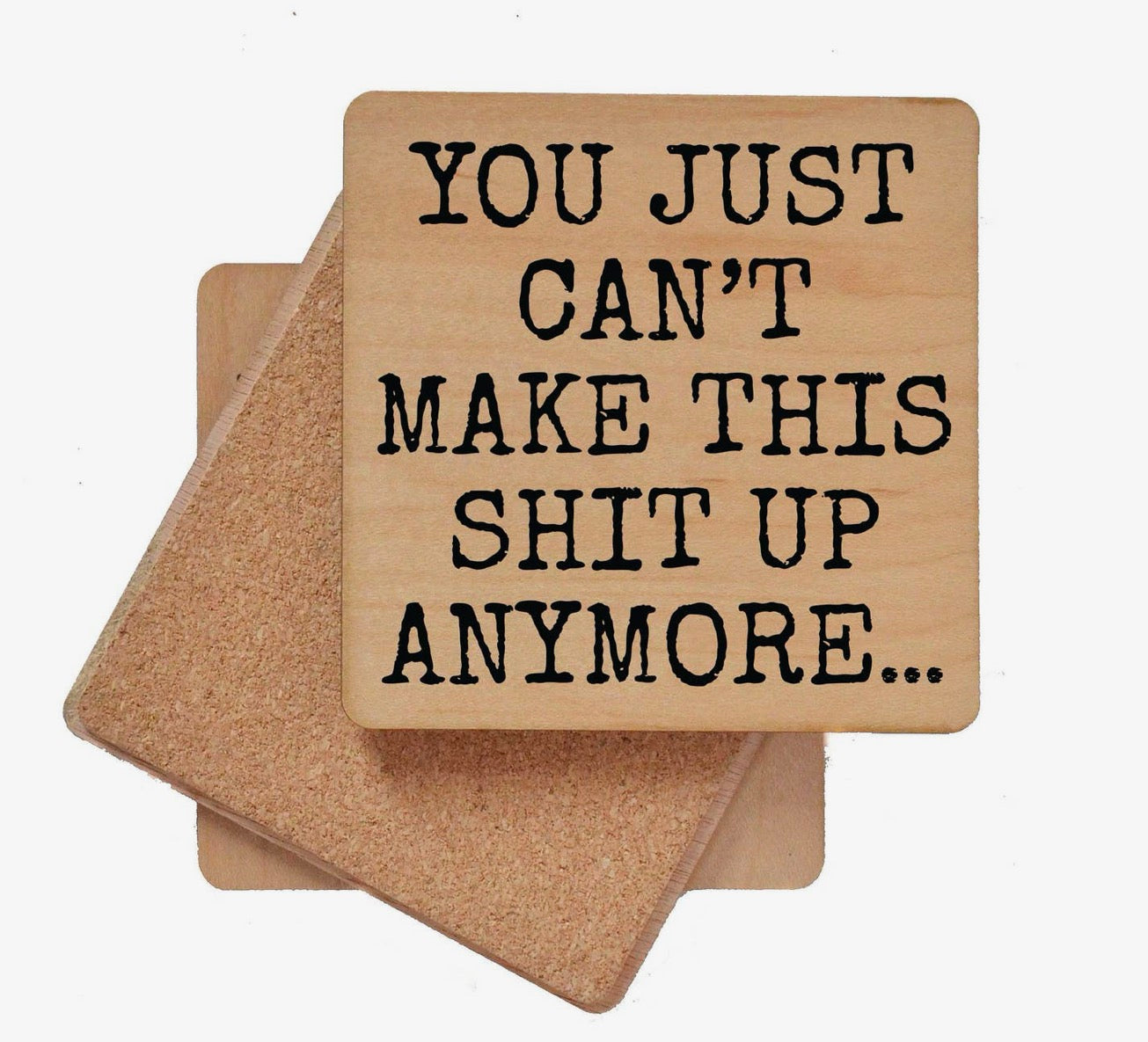 You Just Can't Make This Shit Up Anymore Coaster