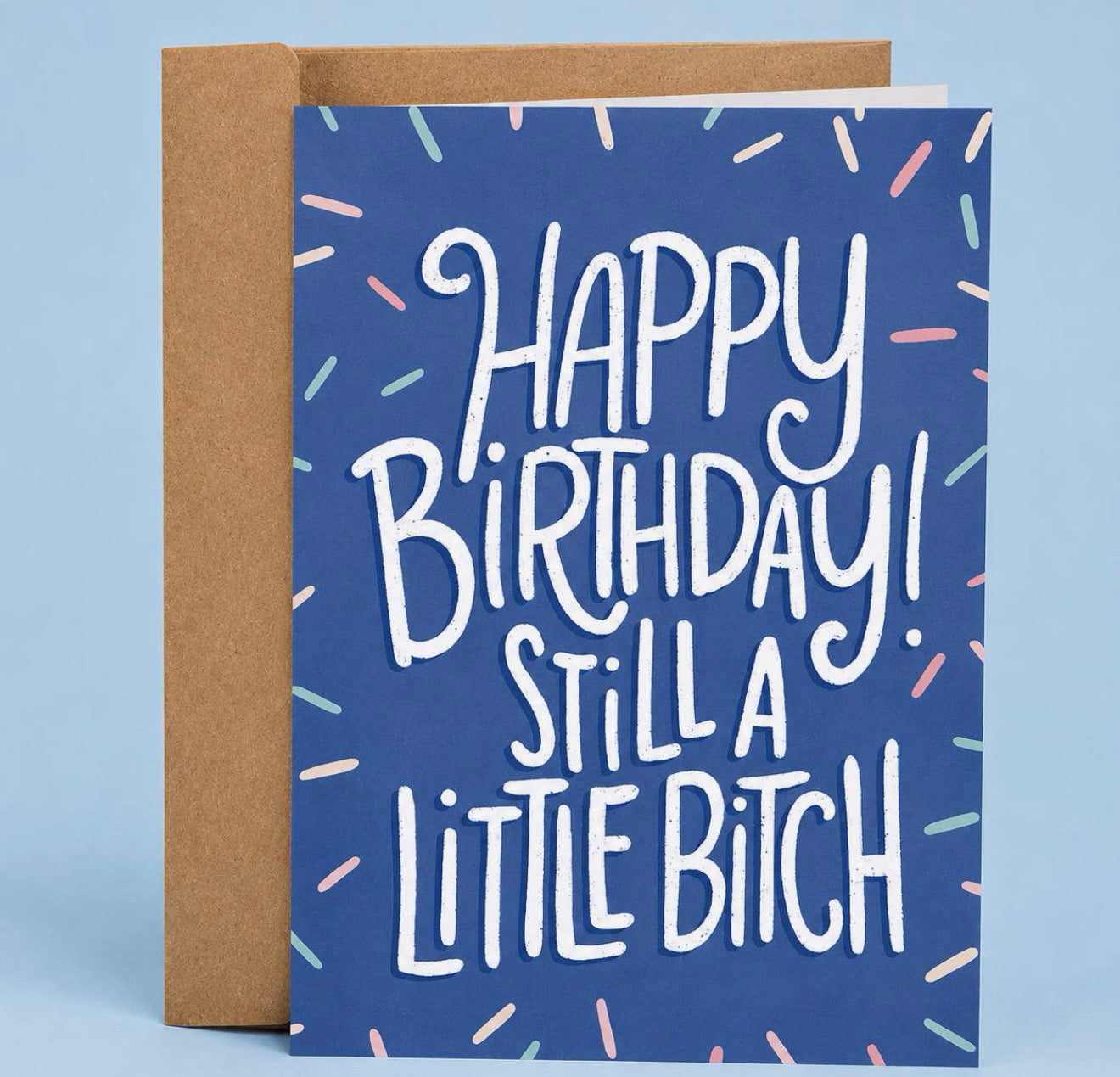 Happy Birthday! Still a Little Bitch Greeting Card Greeting Card from Hustle & Heart