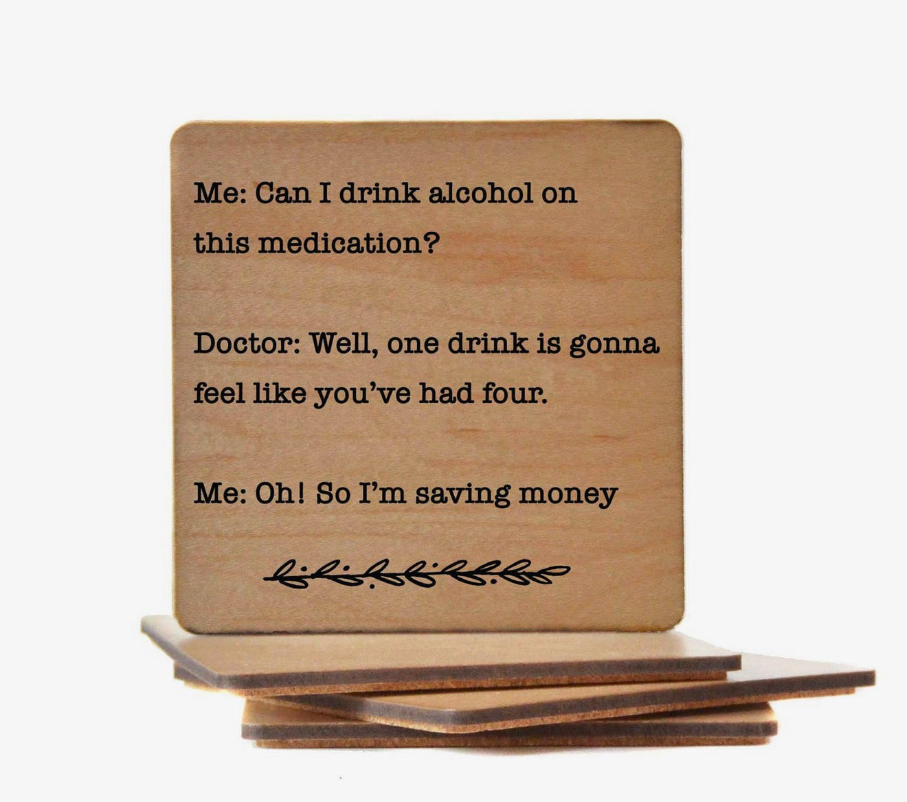 Can I Drink Alcohol on This Medication? One Drink Is Gonna Feel Like Four. So I'm Savin... Coaster