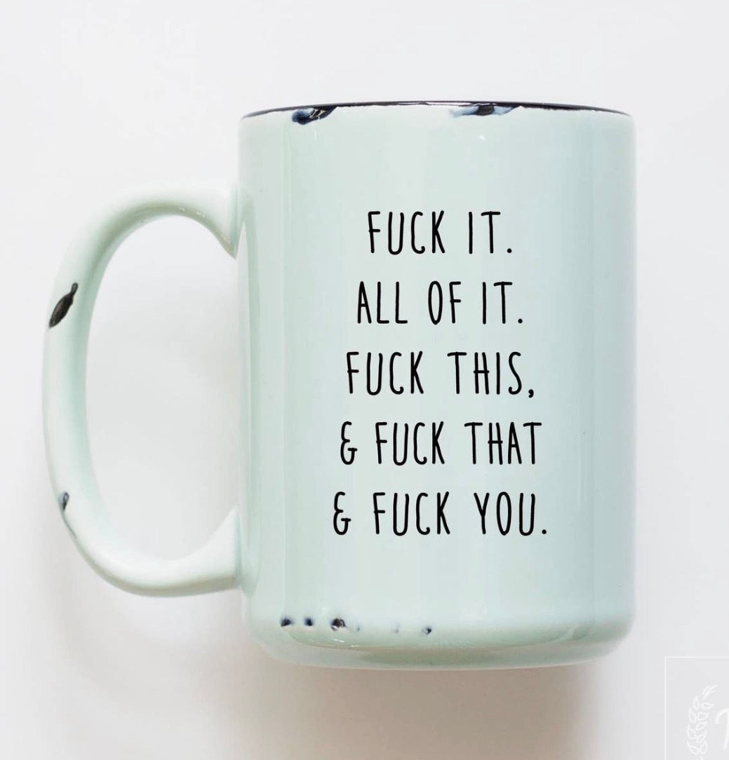 Fuck it. All of it - Mug