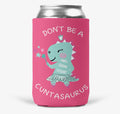 Don’t Be a Cuntasaurius Skinny can coozie
