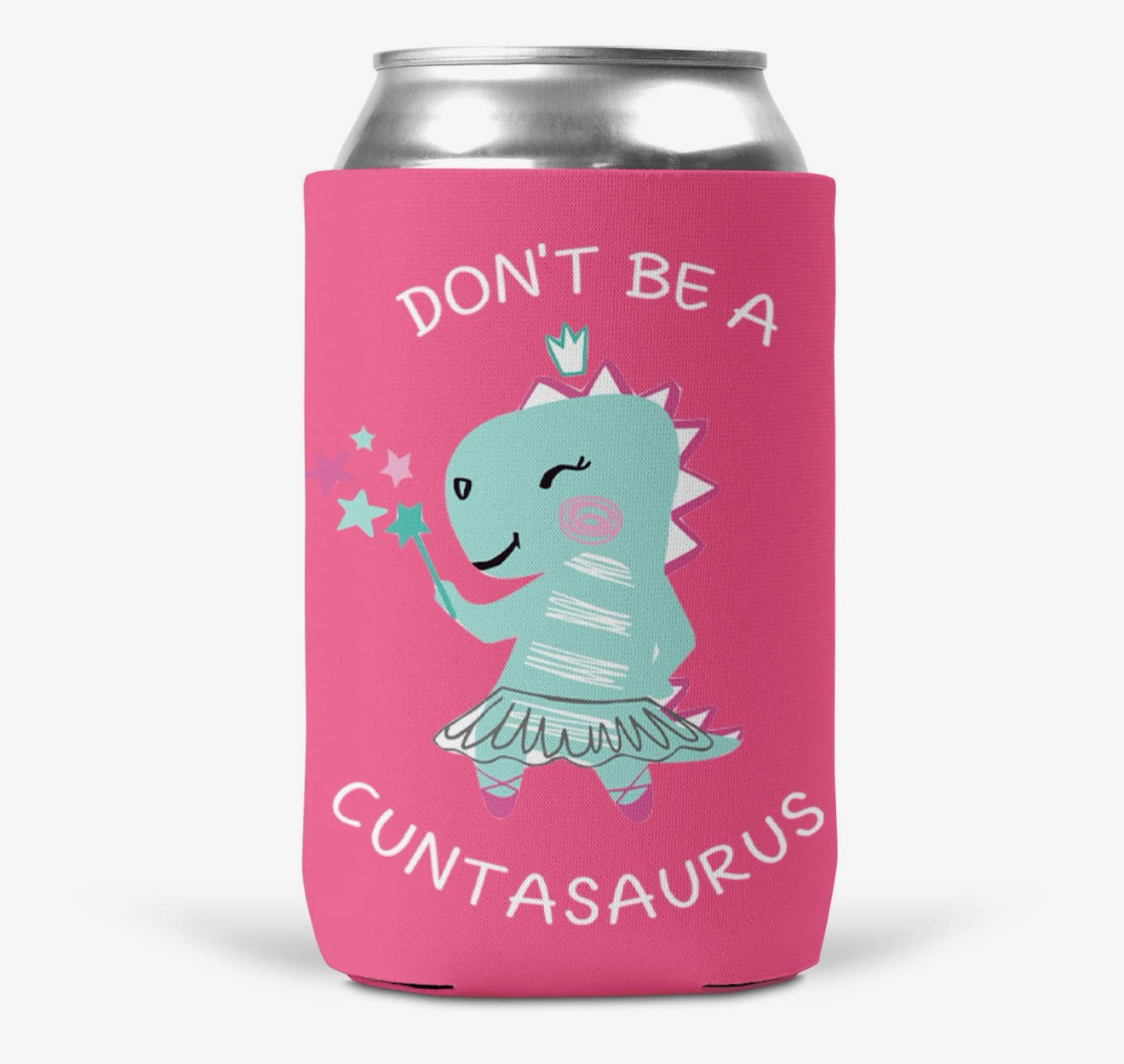 Don’t Be a Cuntasaurius Skinny can coozie