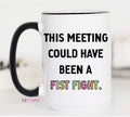 This Meeting Could Have Been a Fist Fight Mug