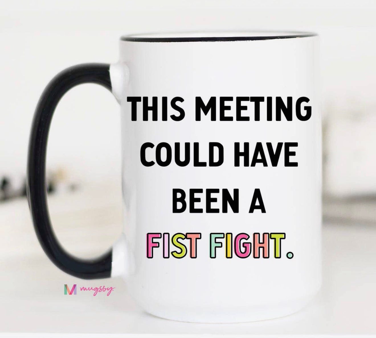 This Meeting Could Have Been a Fist Fight Mug