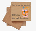 You Bring the Alcohol, I'll Bring the Bad Decisions Coaster