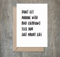 Don't Let Anyone with Bad Eyebrows Tell You Shit About Life Greeting Card