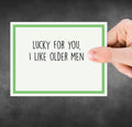 Lucky for You, I Like Older Men Greeting Card