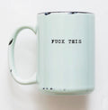 Fuck This Mug