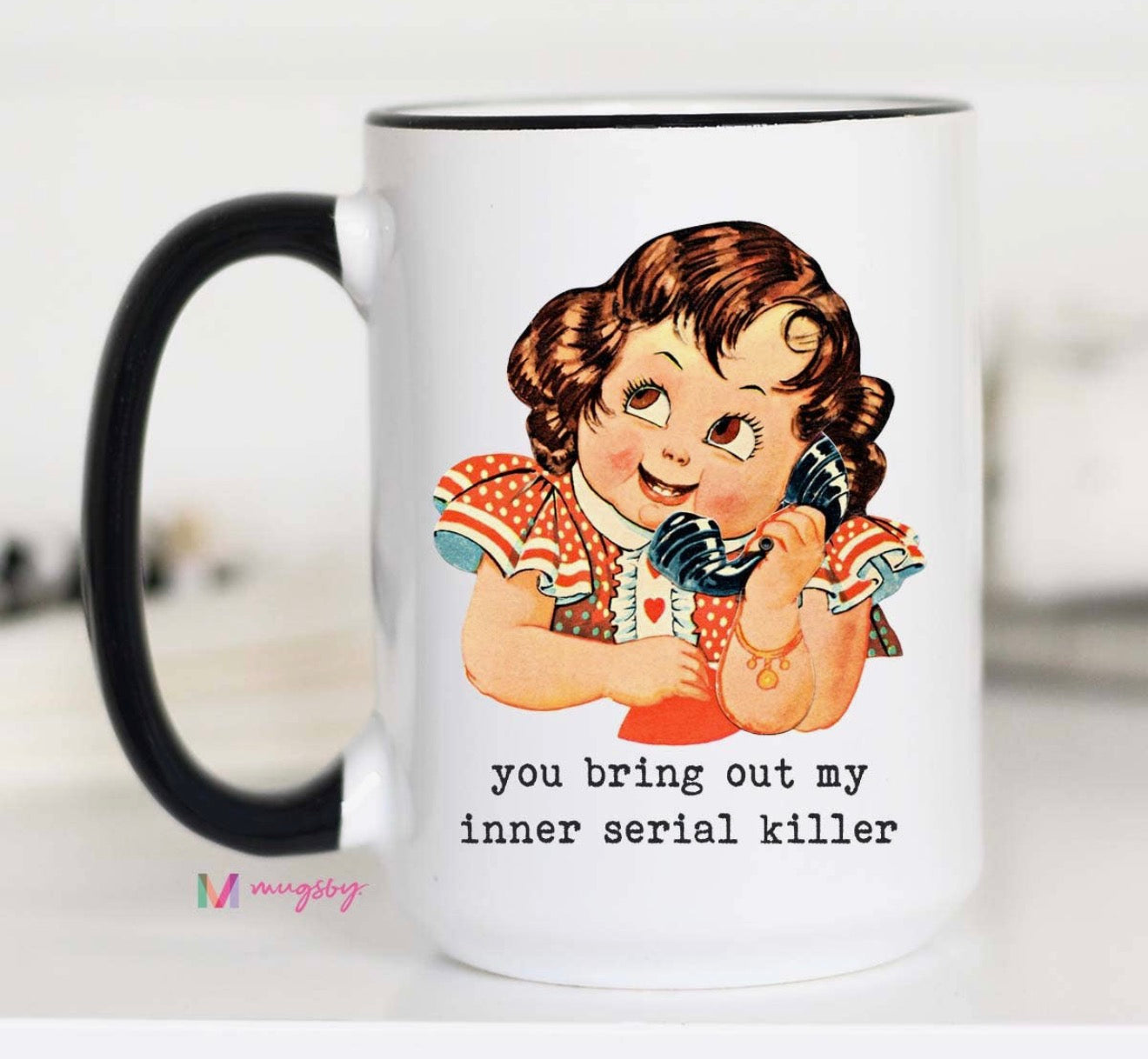 You Bring Out My Inner Serial Killer Mug