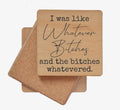 I Was Like Whatever Bitches and the Bitches Whatevered Coaster