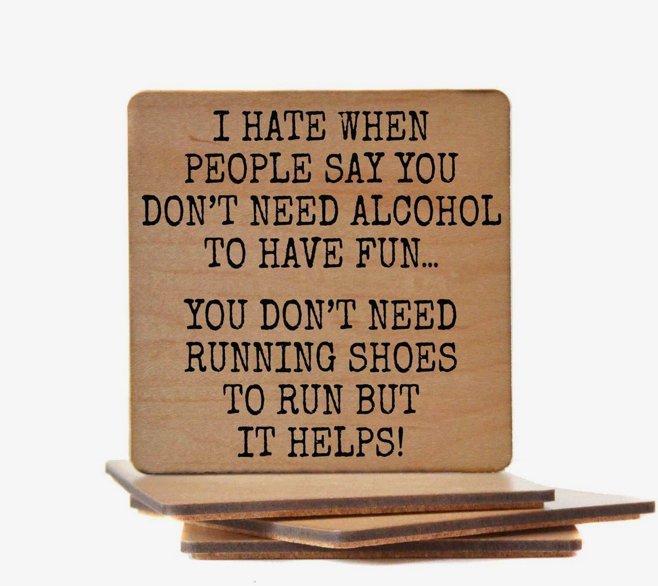 I Hate When People Say You Don't Need Alcohol to Have Fun. You Don't Need Running Shoes... Coaster