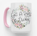 Eat a Bag of Dicks 15oz Pink Handle Mug
