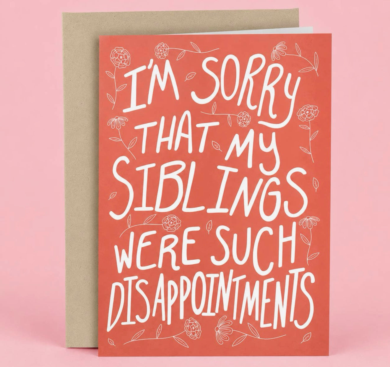I'm Sorry That My Siblings Were Such Disappointments Greeting Card Greeting Card from Hustle & Heart