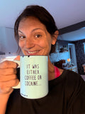 It Was Either Coffee or Cocaine Mug