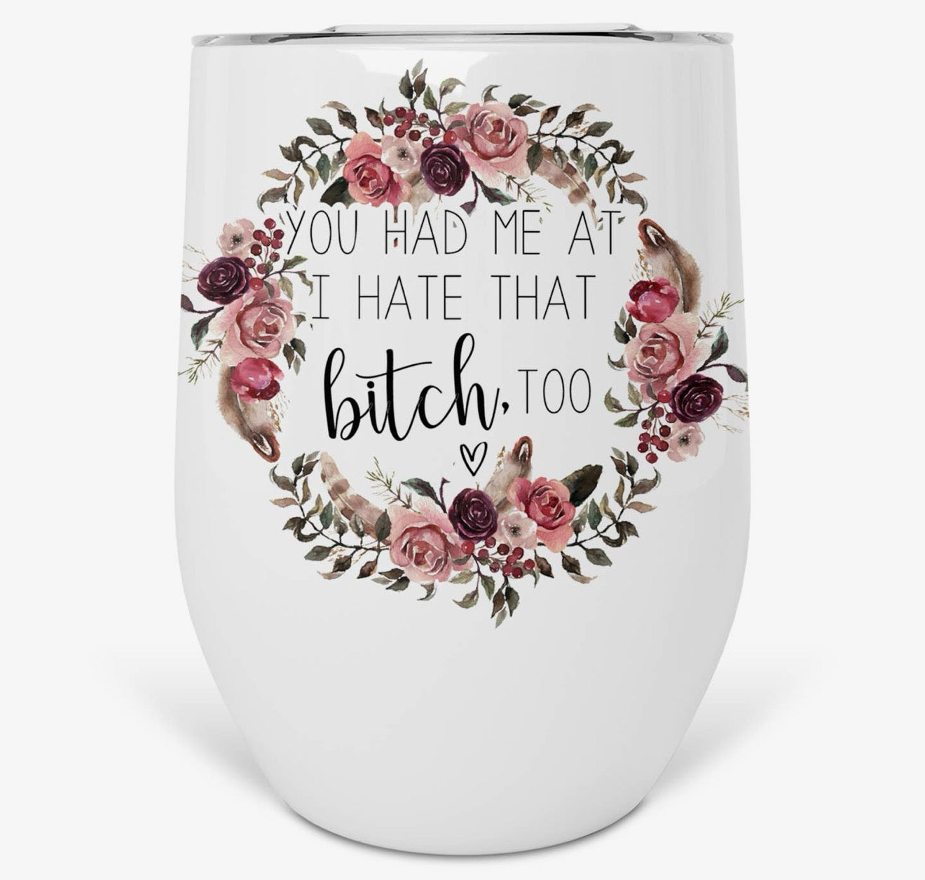 You Had Me At I Hate That Bitch Too 12oz Tumbler