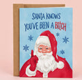 Santa Knows You’ve Been a Bitch Card