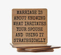 Marriage Is About Knowing What Irritates Your Spouse and Using It Strategically Coaster