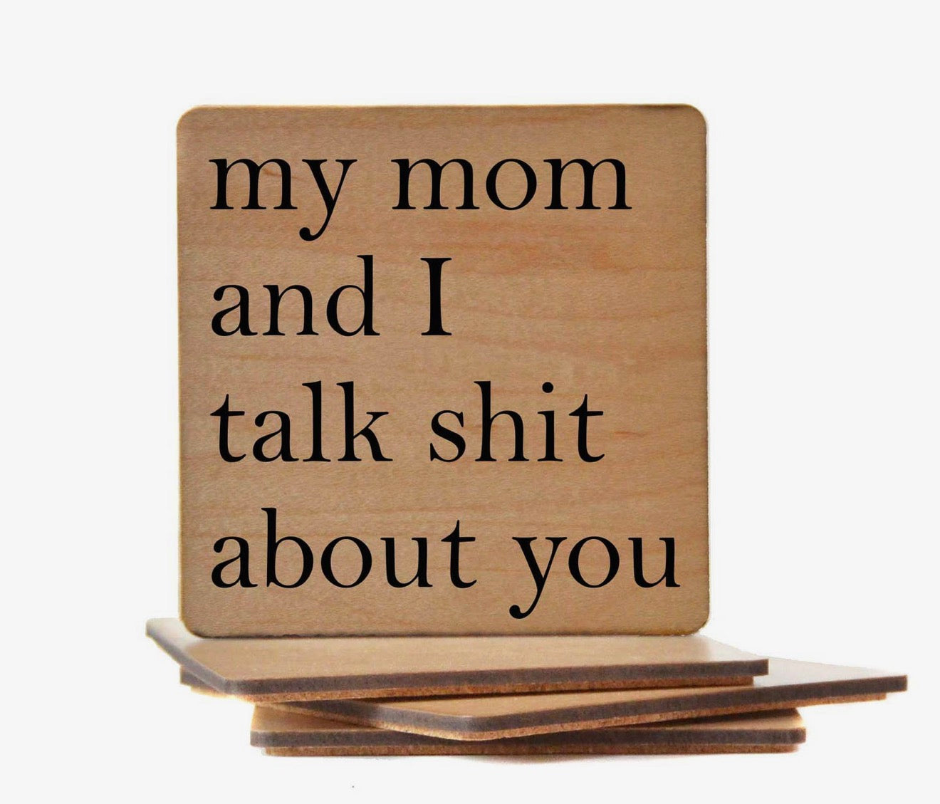 My Mom and I Talk Shit About You Coaster