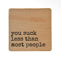 You Suck Less Than Most Coaster