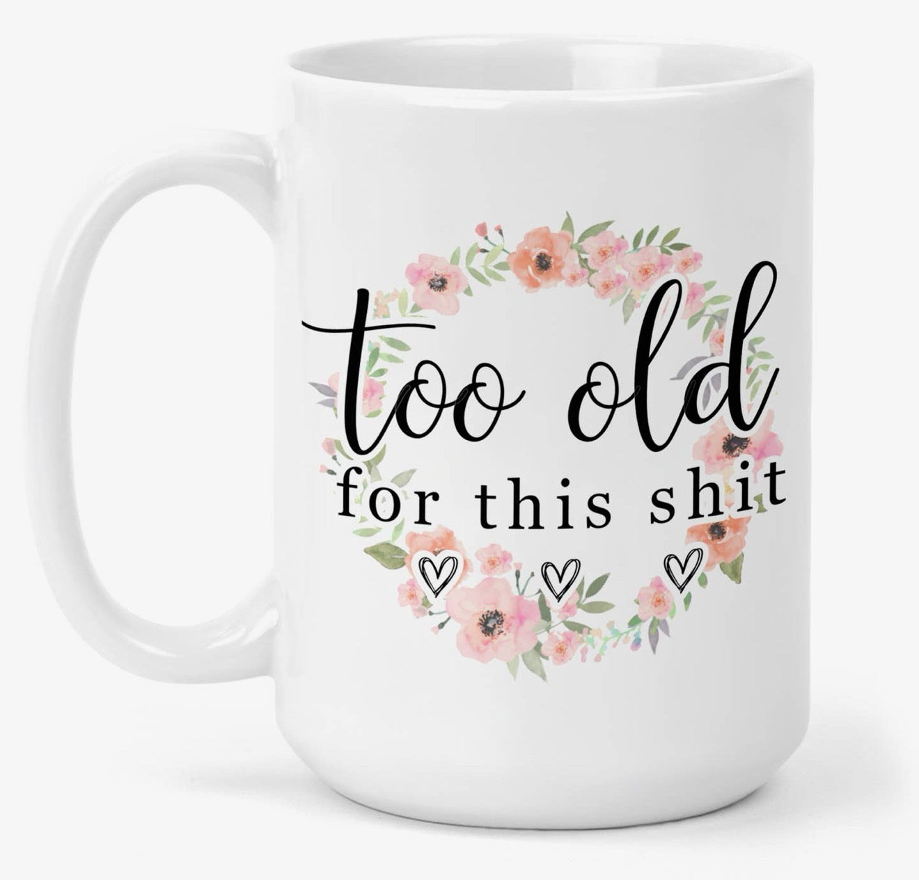 Too Old for This Shit Mug Mug from Hustle & Heart