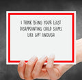 I Think Being Your Least Disappointing Child Seems Like Gift Enough Greeting Card