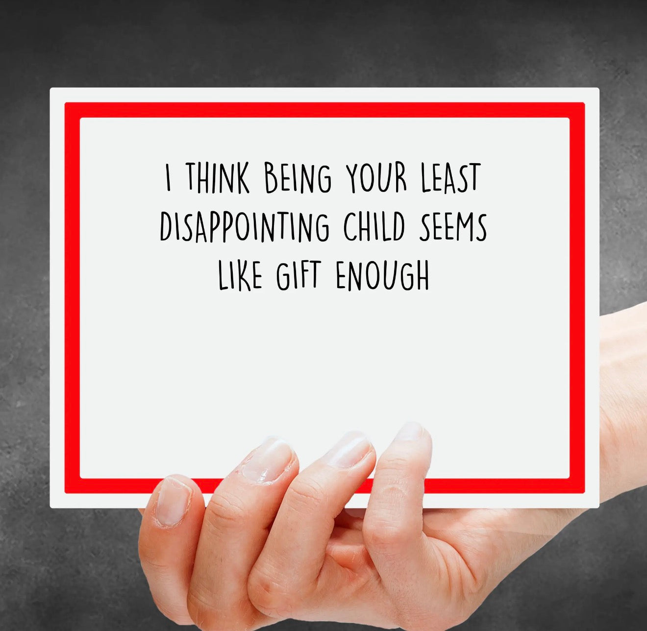 I Think Being Your Least Disappointing Child Seems Like Gift Enough Greeting Card