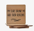 I'm Sure Drunk Me Had Their Reasons Coaster