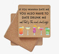 If You Wanna Date Me You Also Have to Date Drunk Me and That's the Real Challenge Coaster