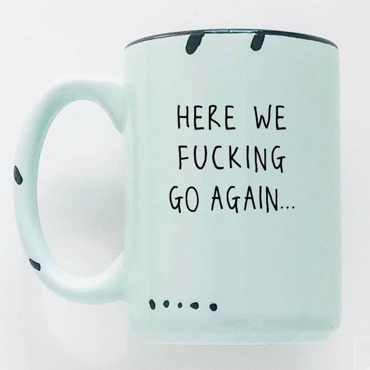 Here We Fucking Go Again Mug