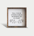 Till Your Unsolvable Murder framed sign