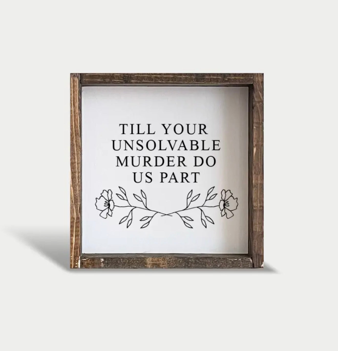 Till Your Unsolvable Murder framed sign