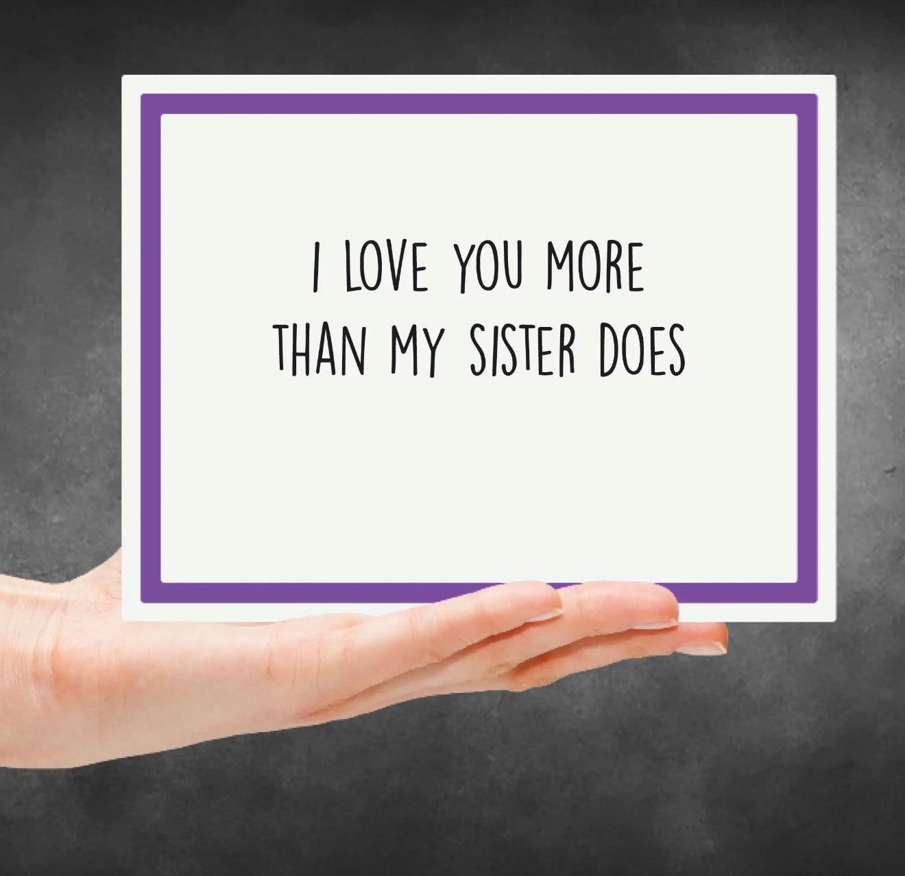 I Love You More Than My Sister Does Greeting Card