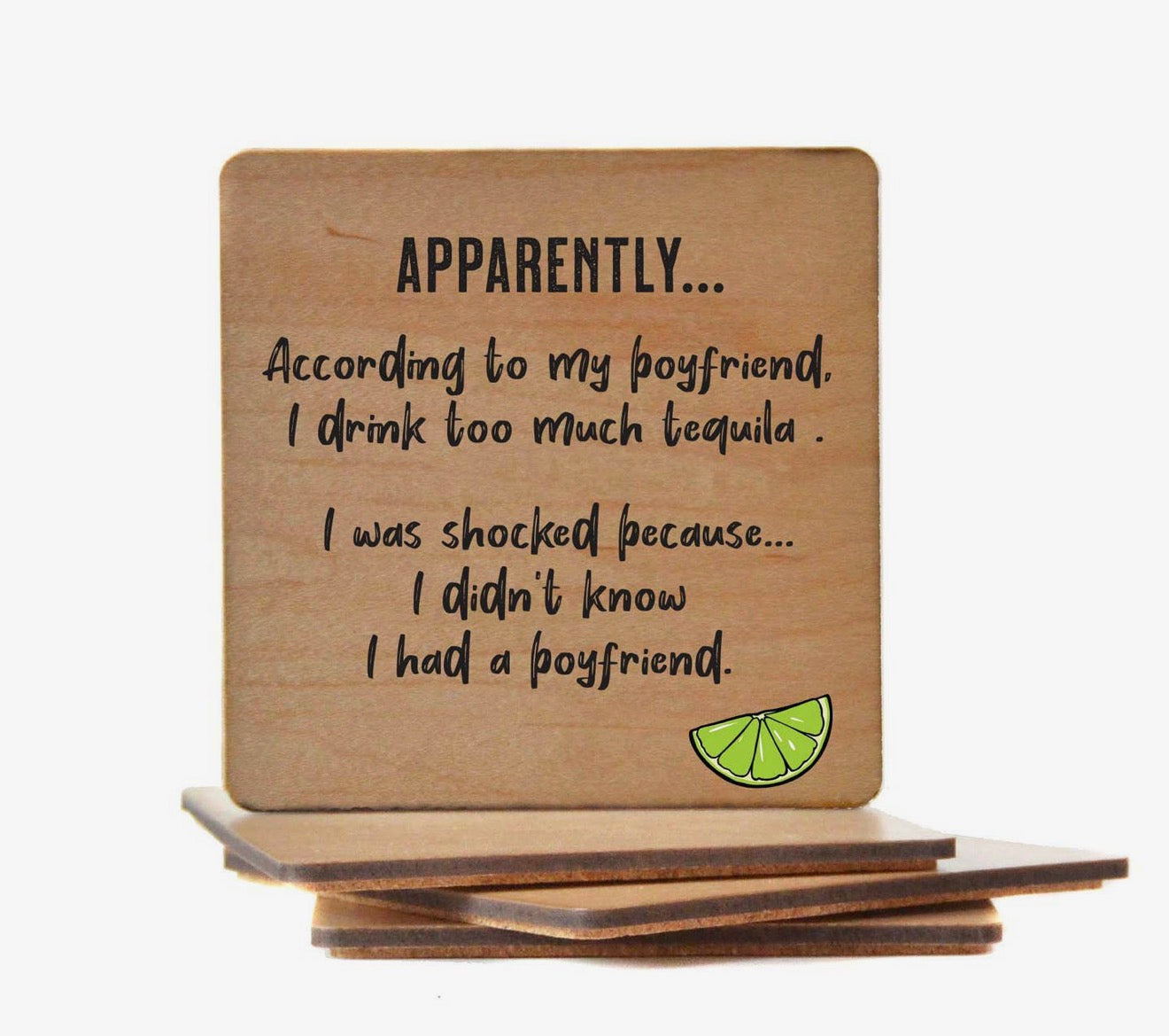 Apparently According to My Boyfriend, I Drink Too Much Tequila. I Was Shocked Because I... Coaster