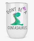 Don’t be a Cuntasaurius 12oz tumbler