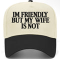 I’m Friendly but My Wife Is Not Trucker Hat