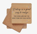 Dating Is a Great Way to Realize That Dying Alone Isn't the Worst Thing That Could Happen Coaster